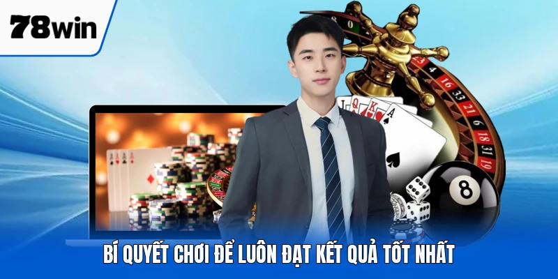 Bí quyết chơi để luôn đạt kết quả tốt nhất