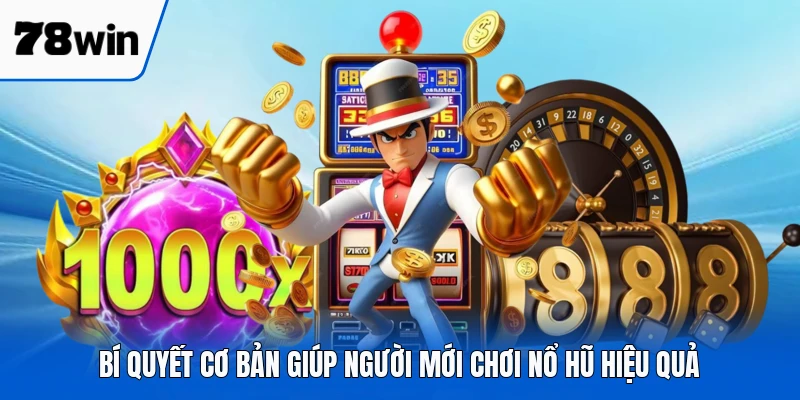 Bí quyết cơ bản giúp người mới chơi nổ hũ hiệu quả