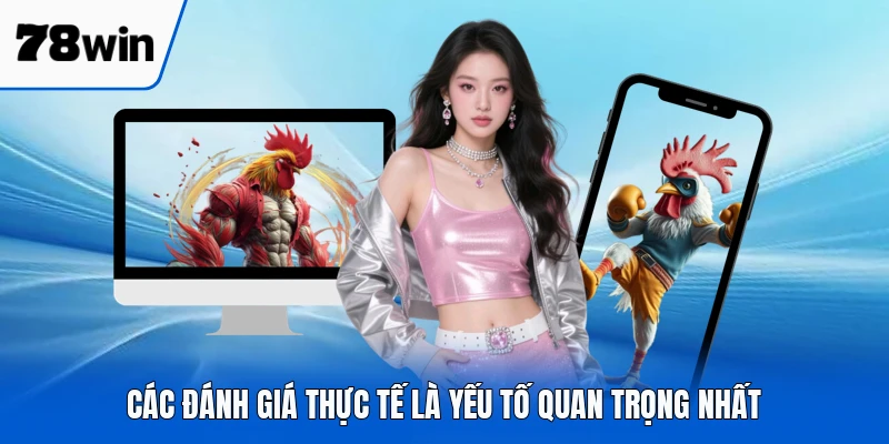 Các đánh giá thực tế là yếu tố quan trọng nhất