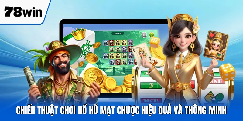 Chiến thuật chơi nổ hũ mạt chược hiệu quả và thông minh