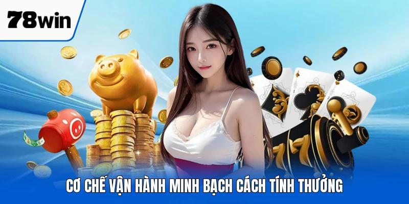 Cơ chế vận hành minh bạch cách tính thưởng