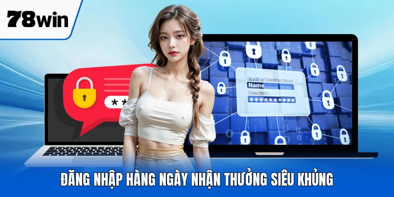 Đăng nhập hàng ngày nhận thưởng siêu khủng