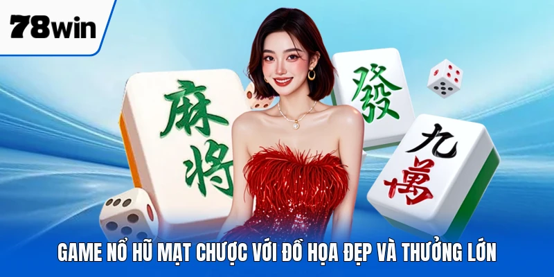 Game nổ hũ mạt chược với đồ họa đẹp và thưởng lớn