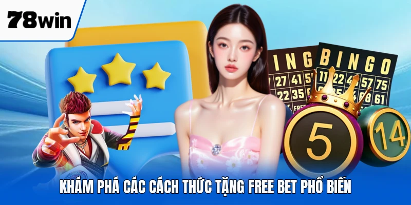Khám phá các cách thức tặng free bet phổ biến