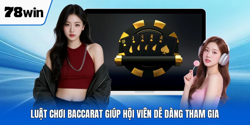 Luật chơi Baccarat giúp hội viên dễ dàng tham gia