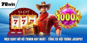 Mẹo Quay Nổ Hũ 78WIN Hay Nhất - Tăng Cơ Hội Trúng Jackpot