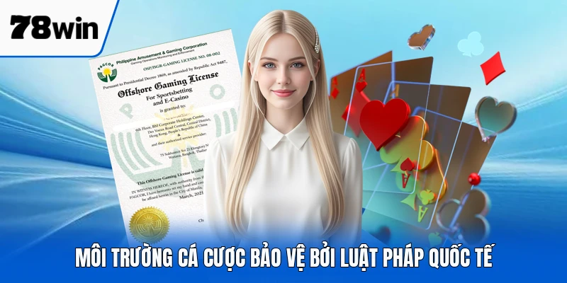 Môi trường cá cược bảo vệ bởi luật pháp quốc tế