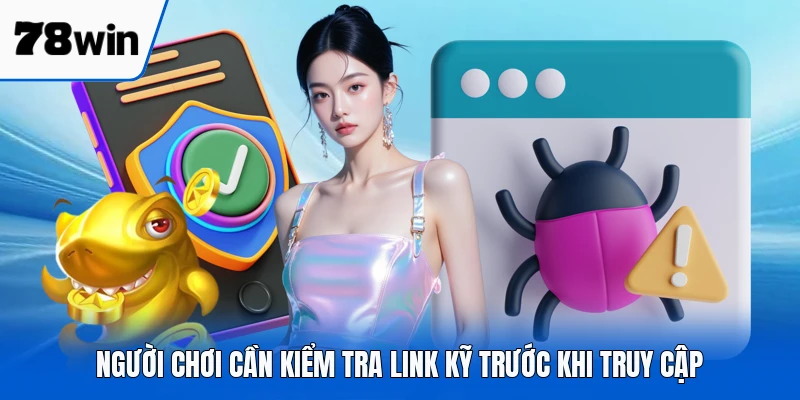 Người chơi cần kiểm tra link kỹ trước khi truy cập