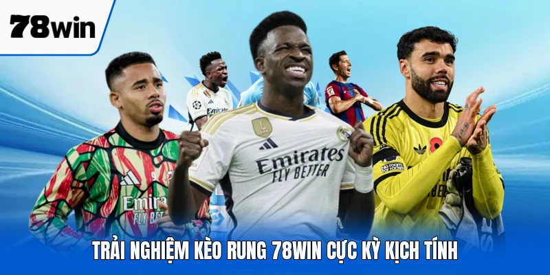 Trải nghiệm kèo rung 78WIN cực kỳ kịch tính